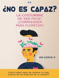 ¿no es capaz? la costumbre de ser feliz: ¡comprender para florecer! (ebook)-9788835436164