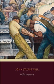 utilitarianism (centaur classics) (ebook)-john stuart mill-9788892532564