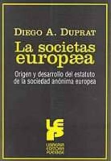 la societas europea: origen y desarrollo del estatuto de la socie dad anonima europea-diego a. duprat-9789505361564