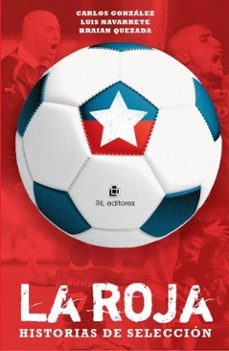 la roja: historias de seleccion (ebook)-carlos gonzález-luis navarrete-braian quezada-9789560113764