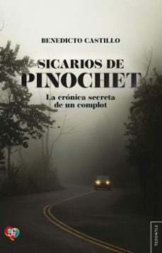sicarios de pinochet. la cronica secreta de un complot (ebook)-benedicto castillo-9789562893664