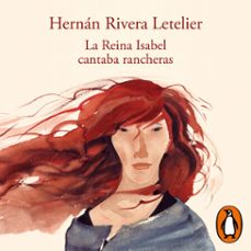 la reina isabel cantaba rancheras (audiolibro)-hernan rivera letelier-9789563840964