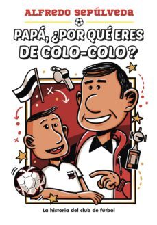 papa ¿por que eres de colo-colo? (ebook)-alfredo sepulveda-9789566056164