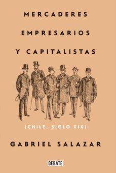 mercaderes, empresarios y capitalistas (relanzamiento 2018) (ebook)-gabriel salazar-9789569545764