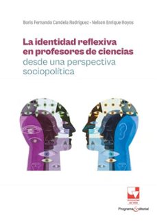 la identidad reflexiva en profesores de ciencias desde una perspectiva sociopolitica (ebook)-boris fernando candela rodríguez-nelson enrique hoyos-9789585071964