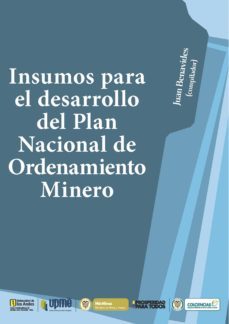 insumos para el desarrollo del plan nacional de ordenamiento minero (ebook)-juan benavides-9789587740264