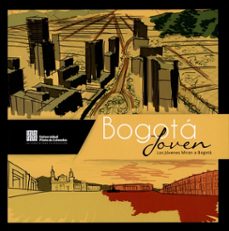bogota joven los jovenes miran a bogota-walter y otros lopez borbon-9789588537764