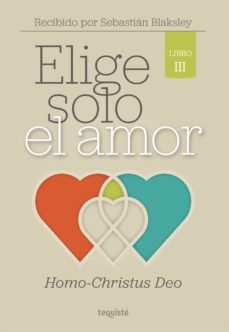 elige solo el amor: homo-christus deo (ebook)-sebastian blaksley-9789874935564