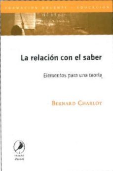 la relacion con el saber: elementos para una teoria-bernard charlot-9789875991064
