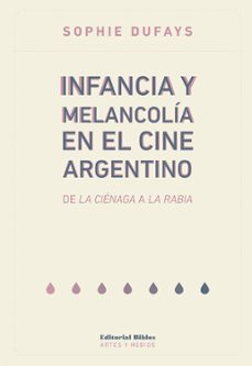 infancia y melancolia en el cine argentino (ebook)-sophie dufays-9789876919364
