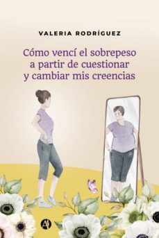 como venci el sobrepeso a partir de cuestionar y cambiar mis creencias (ebook)-valeria rodriguez-9789878716664