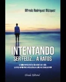 intentando ser feliz... a ratos-alfredo rodriguez blazquez-9789895106264
