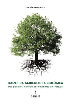 raizes da agricultura biologica-antonio mantas-9789897828164