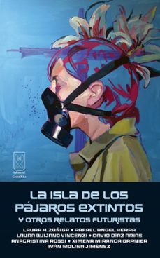 la isla de los pájaros extintos y otros relatos futuristas (ebook)-laura h. zúñiga-rafael ángel herra-laura quijano-9789968050364