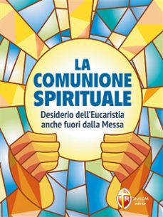 la comunione spirituale. desiderio delleucaristia anche fuori dalla messa (ebook)-9791256390564