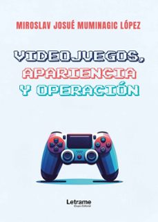 videojuegos, apariencia y operacion-miroslav josué muminagic lópez-9791370294564