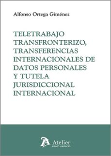 teletrabajo transfronterizo, transferencias internacionales y tut ela jurisdiccional internacional-alfonso ortega gimenez-9791387543464