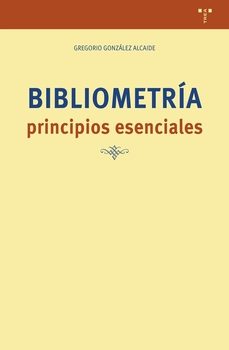 bibliometria: principios esenciales-gregorio gonzalez alcaide-9791387790264