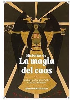 historias de la magia del caos - mas alla de alan moore y grant morrison-alberto avila salazar-9791387995164