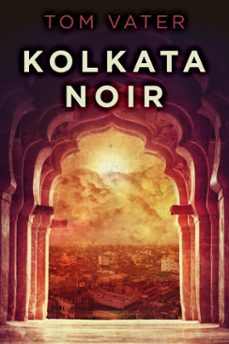 kolkata noir (ebook)-tom vater-9798201837464