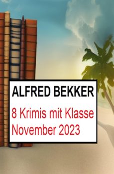 8 krimis mit klasse november 2023 (ebook)-alfred bekker-9798223054764
