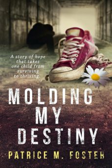 molding my destiny a story of hope that takes one child from surviving to thriving (ebook)-patrice m foster-9798223126164