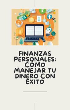 Finanzas Personales: Cómo Manejar tu Dinero con éxito | Casa del Libro