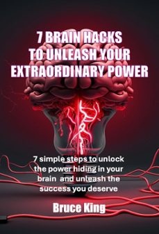 7 brain hacks to unleash your extraordinary power (ebook)-bruce king-9798224092864