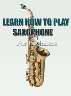 learn how to play saxophone for beginners-9798224231164