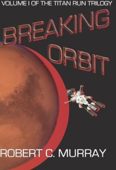 breaking orbit: volume i of the titan run trilogy (ebook)-robert murray-9798224970964