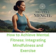 how to achieve mental fitness: integrating mindfulness and exercise (ebook)-sanjay kumar-9798227537164