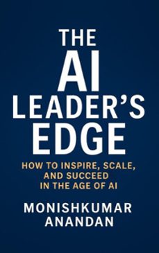 the ai leaders edge (ebook)-monishkumar anandan-9798230171164