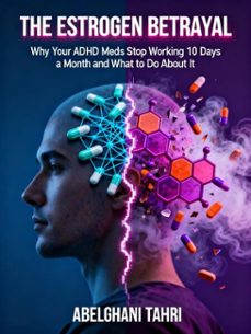 why your adhd meds stop working 10 days a month and what to do about it (why it works: this is the @1 complaint in this niche. it promises a solution to "meds popping out (ebook)-abdelghani tahri-9798231374564