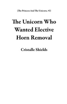 the unicorn who wanted elective horn removal (ebook)-cristalle shields-9798231542864
