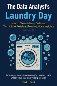 the data analysts laundry day: how to clean messy data and turn it into reliable, ready-to-use insights (ebook)-sm hanif-9798232541064