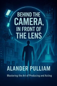 behind he camera, in front of the lens (ebook)-alander pulliam-9798233232664