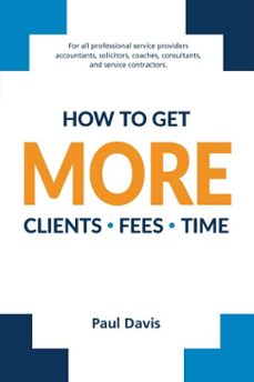 how to get more clients, fees, time (ebook)-paul davis-9798233365164