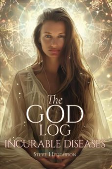 the god log: incurable diseases (ebook)-steve hutchison-9798233648564