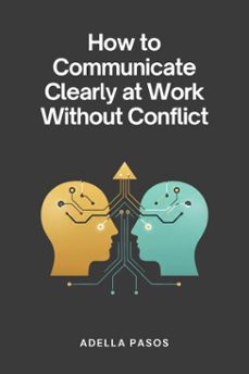 how to communicate clearly at work without conflict (ebook)-adella pasos-9798233675164