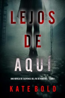 lejos de aqui (una novela de suspense del fbi de nina veil - libro 1) (ebook)-kate bold-9798341529564