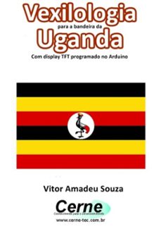 vexilologia para a bandeira de uganda com display tft programado no arduino (ebook)-vitor amadeu souza-3410002587374