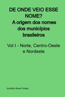 de onde veio esse nome? a origem dos nomes dos municipios brasileiros (ebook)-ivonilton alves fontan-3410004374774