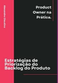 estrategias de priorizaço do backlog do produto (ebook)-alexandre claudino-3410006271774