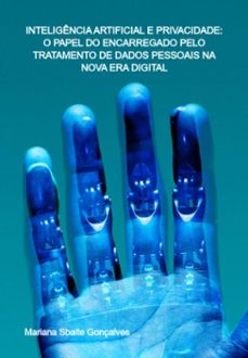 inteligencia artificial e privacidade: o papel do encarregado pelo tratamento de dados pessoais na nova era digital (ebook)-mariana sbaite gonçalves-3410007706374