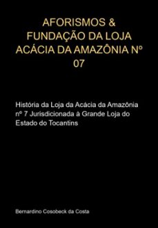 aforismos &amp; fundaço da loja acacia da amazonia nº 07 (ebook)-bernardino cosobeck da costa-3410008922674