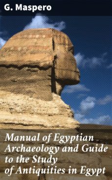 manual of egyptian archaeology and guide to the study of antiquities in egypt (ebook)-g. maspero-4057664189974