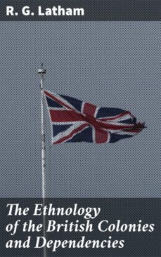 the ethnology of the british colonies and dependencies (ebook)-r. g. latham-4057664581174