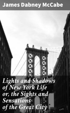 lights and shadows of new york life or, the sights and sensations of the great city (ebook)-4057664599674