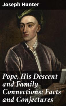 pope, his descent and family connections: facts and conjectures (ebook)-joseph hunter-4064066100674