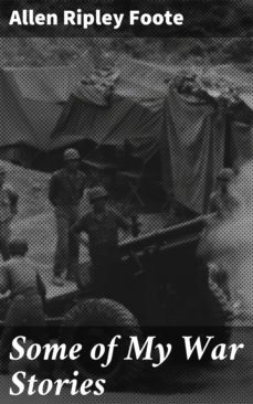 some of my war stories (ebook)-allen ripley foote-4064066160074